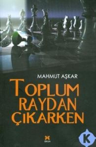 Toplum Raydan Çıkarken                                                                                                                                                                                                                                         