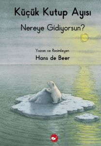 Küçük Kutup Ayısı Nereye Gidiyorsun?                                                                                                                                                                                                                           