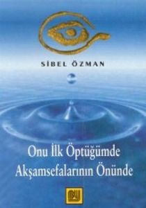 Onu İlk Öptüğümde Akşamsefalarının Önünde                                                                                                                                                                                                                      