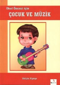 Okul Öncesi için Çocuk ve Müzik                                                                                                                                                                                                                                