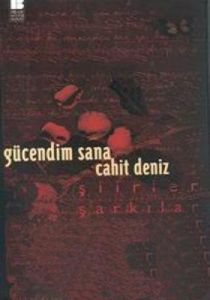 Gücendim Sana Şiirler Şarkılar                                                                                                                                                                                                                                 