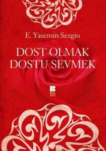 Dost Olmak Dostu Sevmek                                                                                                                                                                                                                                        