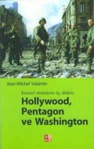 Küresel Stratejinin Üç Aktörü : Hollywood , Pentag                                                                                                                                                                                                             