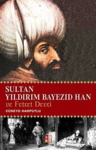 Sultan Yıldırım Bayezıd Han ve Fetret Devri                                                                                                                                                                                                                    