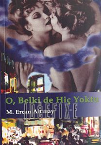 O, Belki de Hiç Yoktu                                                                                                                                                                                                                                          