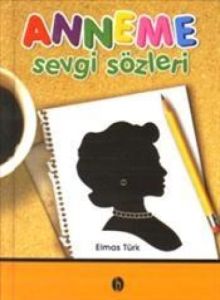 Anneme Sevgi Sözleri                                                                                                                                                                                                                                           