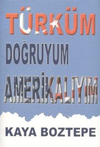 Türküm Doğruyum Amerikalıyım                                                                                                                                                                                                                                   