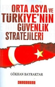 Orta Asya ve Türkiye’nin Güvenlik Stratejileri                                                                                                                                                                                                                 