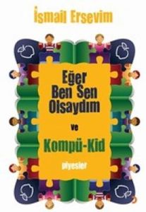 Eğer Ben Sen Olsaydım ve Kompü-Kid                                                                                                                                                                                                                             