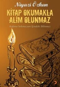 Kitap Okumakla Alim Olunmaz                                                                                                                                                                                                                                    