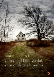 Ya Sevmeyi Bilmiyorduk Ya Sevmekten Ölüyorduk                                                                                                                                                                                                                  