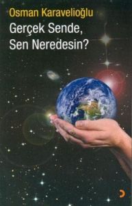 Gerçek Sende, Sen Neredesin?                                                                                                                                                                                                                                   