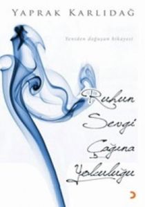 Ruhun Sevgi Çağına Yolculuğu                                                                                                                                                                                                                                   