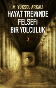 Hayat Treninde Felsefi Bir Yolculuk                                                                                                                                                                                                                            