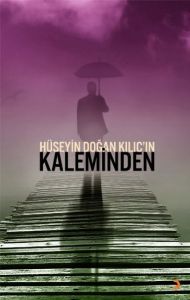 Hüseyin Doğan Kılıç’ın Kaleminden                                                                                                                                                                                                                              