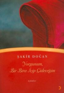 Yorgunum,Bir Bira İçip Gideceğim                                                                                                                                                                                                                               