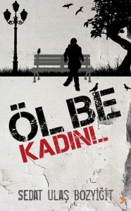 Öl Be Kadın!..                                                                                                                                                                                                                                                 