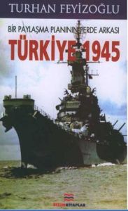 Bir Paylaşma Planının Perde Arkası Türkiye 1945                                                                                                                                                                                                                