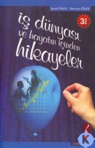 İş Dünyası ve Hayatın İçinden Hikayeler                                                                                                                                                                                                                        