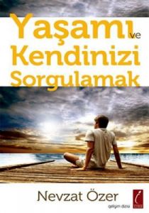 Yaşamı ve Kendinizi Sorgulamak                                                                                                                                                                                                                                 