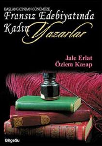 Başlangıcından Günümüze Fransız Edebiyatında Kadın                                                                                                                                                                                                             
