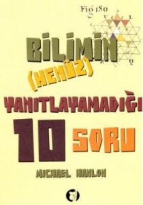 Bilimin Henüz Yanıtlayamadığı 10 Soru                                                                                                                                                                                                                          