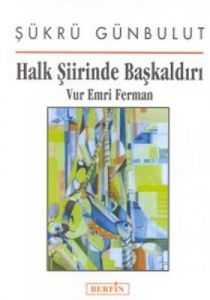 Halk Şiirinde Başkaldırı Vur Emri Ferman                                                                                                                                                                                                                       