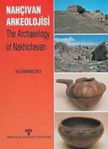Nahçıvan Arkeolojisi - The Archaeology of Nakhiche                                                                                                                                                                                                             