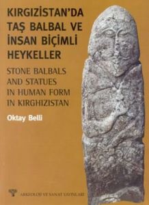 Kırgızistan’da Taş Balbal ve İnsan Biçimli Heykell                                                                                                                                                                                                             
