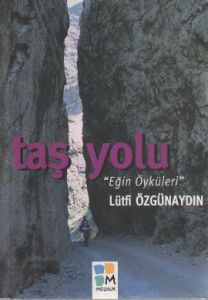 Taş Yolu  Eğin Öyküleri                                                                                                                                                                                                                                        