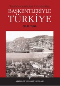 Tarihöncesinden Günümüze Başkentleriyle Türkiye                                                                                                                                                                                                                