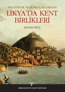 Hellenistik ve Roma Çağlarında Likya’da Kent Birli                                                                                                                                                                                                             