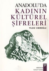 Anadoluda Kadının Kültürel Şifreleri                                                                                                                                                                                                                           