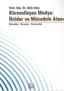 Küreselleşen Medya: İktidar ve Mücadele Alanı Olan                                                                                                                                                                                                             
