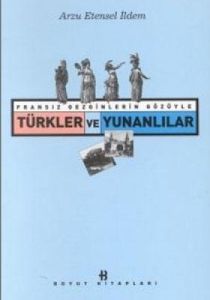 Fransız Gezginlerin Gözüyle Türkler ve Yunanlılar                                                                                                                                                                                                              
