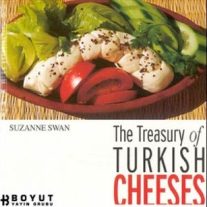 The Treasury of Turkish Cheeses Türkiye’nin Peynir                                                                                                                                                                                                             