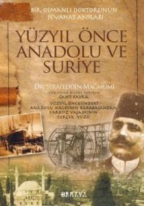 Yüzyıl Önce Anadolu ve Suriye                                                                                                                                                                                                                                  