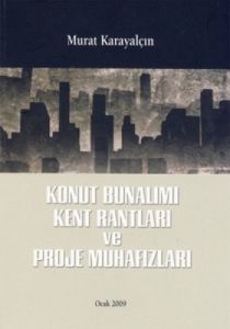 Konut Bunalımı Kent Rantları ve Proje Muhafızları                                                                                                                                                                                                              