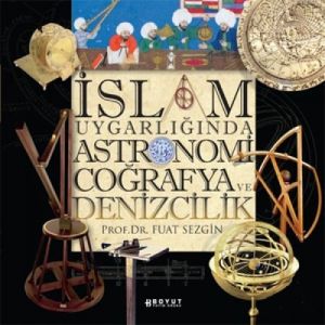 İslam Uygarlığında Astronomi Coğrafya ve Denizcili                                                                                                                                                                                                             