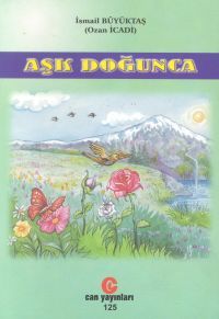 Aşk Doğunca Gönülden Dile Dökülen Şiirler                                                                                                                                                                                                                      