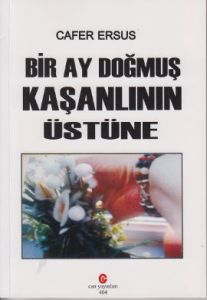 Bir Ay Doğmuş Kaşanlının Üstüne                                                                                                                                                                                                                                