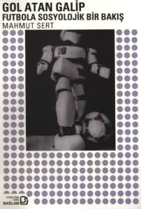 Gol Atan Galip Futbola Sosyolojik Bir Bakış                                                                                                                                                                                                                    