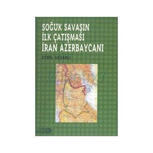 Soğuk Savaşın İlk Çatışması İran Azerbaycanı                                                                                                                                                                                                                   