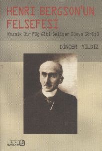 Henri Bergson’un Felsefesi Kozmik Bir Füg Gibi Gel                                                                                                                                                                                                             