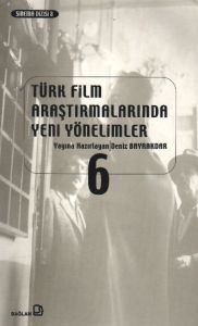Türk Film Araştırmalarında Yeni Yönelimler 6                                                                                                                                                                                                                   