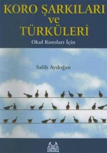 Koro Şarkıları ve Türküleri Okul Koroları İçin                                                                                                                                                                                                                 