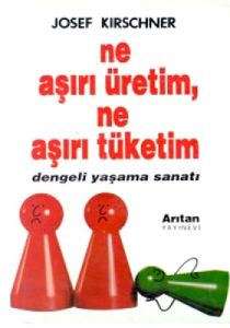 Ne Aşırı Üretim, Ne Aşırı Tüketim Dengeli Yaşama S                                                                                                                                                                                                             
