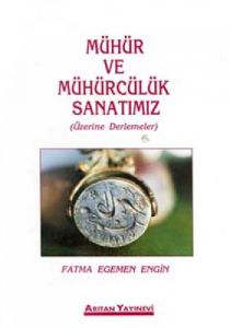 Mühür ve Mühürcülük Sanatımız Üzerine Derlemeler (                                                                                                                                                                                                             