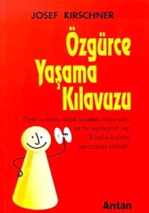 Özgürce Yaşama Kılavuzu Özgür ve Mutlu Olarak Yaşa                                                                                                                                                                                                             