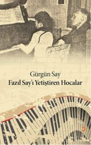 Fazıl Say’ı Yetiştiren Hocalar                                                                                                                                                                                                                                 